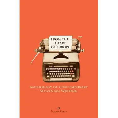 From the Heart of Europe: Anthology of Contemporary Slovenian Writing