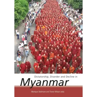 Dictatorship, Disorder and Decline in Myanmar