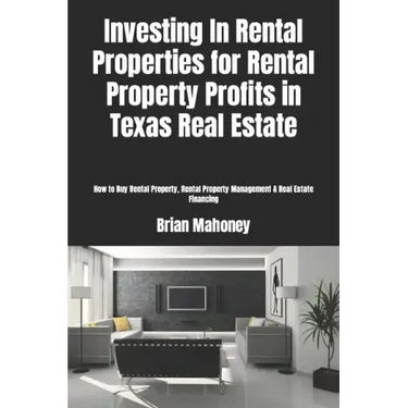 Investing In Rental Properties for Rental Property Profits in Texas Real Estate: How to Buy Rental Property, Rental Property Management & Real Estate