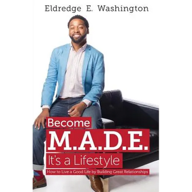 Become M.A.D.E. It's a Lifestyle: How to live a good life by building great relationships