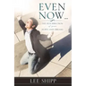 Even Now ...
