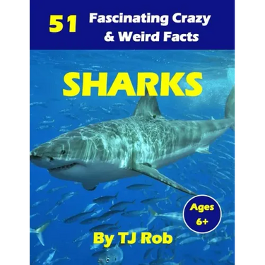 Sharks: 51 Fascinating, Crazy & Weird Facts (Age 5 - 8)