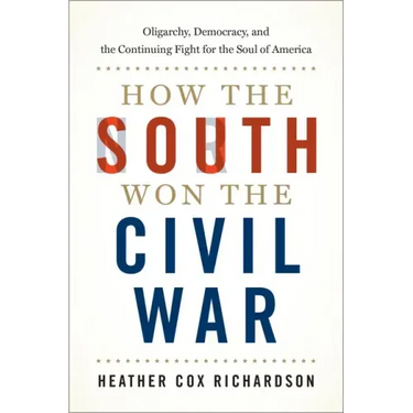 How the South Won the Civil War: Oligarchy, Democracy, and the Continuing Fight for the Soul of America