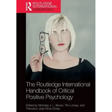The Routledge International Handbook of Critical Positive Psychology