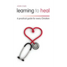 Learning to Heal: A Pratical Guide for Every Christian