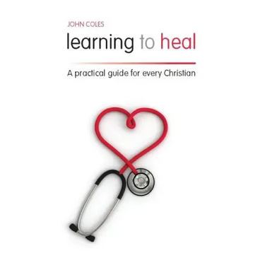 Learning to Heal: A Pratical Guide for Every Christian