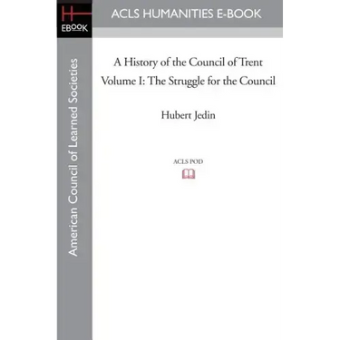 A History of the Council of Trent Volume I: The Struggle for the Council