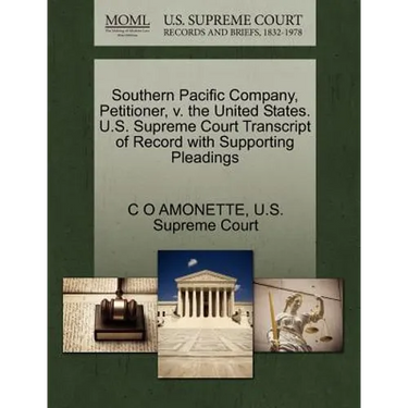 Southern Pacific Company, Petitioner, V. the United States. U.S. Supreme Court Transcript of Record with Supporting Pleadings