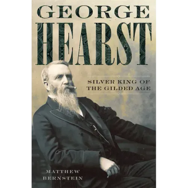 George Hearst: Silver King of the Gilded Age