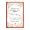 Between Heaven and Hell: A Dialog Somewhere Beyond Death with John F. Kennedy, C. S. Lewis and Aldous Huxley