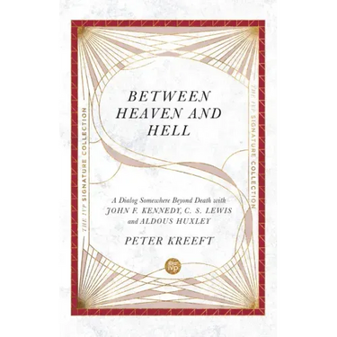 Between Heaven and Hell: A Dialog Somewhere Beyond Death with John F. Kennedy, C. S. Lewis and Aldous Huxley