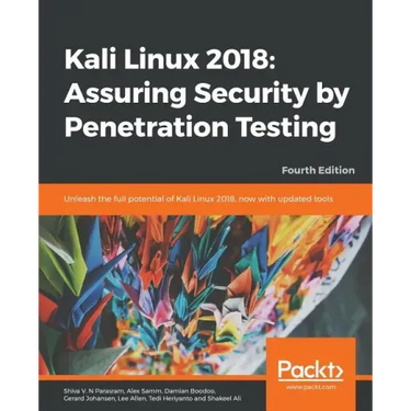 Kali Linux 2018: Assuring Security by Penetration Testing, Fourth Edition