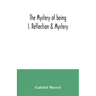 The mystery of being I. Reflection & Mystery