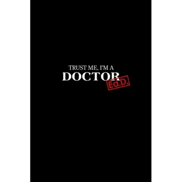 Trust Me I'm a Doctor: Ed.D. Graduation New Doctors Gift