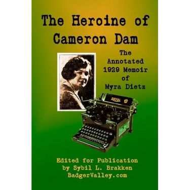 The Heroine of Cameron Dam: The Annotated 1929 Memoir of Myra Dietz