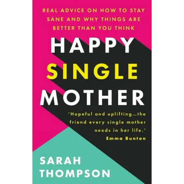 Happy Single Mother: Real advice on how to stay sane and why things are better than you think