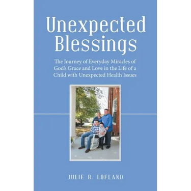 Unexpected Blessings: The Journey of Everyday Miracles of God's Grace and Love in the Life of a Child with Unexpected Health Issues