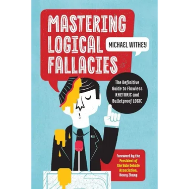 Mastering Logical Fallacies: The Definitive Guide to Flawless Rhetoric and Bulletproof Logic
