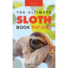 Sloths The Ultimate Sloth Book for Kids: 100+ Amazing Sloth Facts, Photos, Quiz + More
