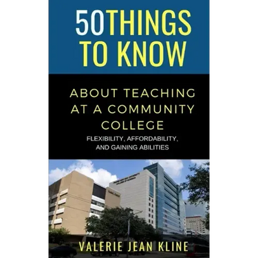 50 Things to Know About Teaching at a Community College: Flexibility, Affordability, and Gaining Abilities