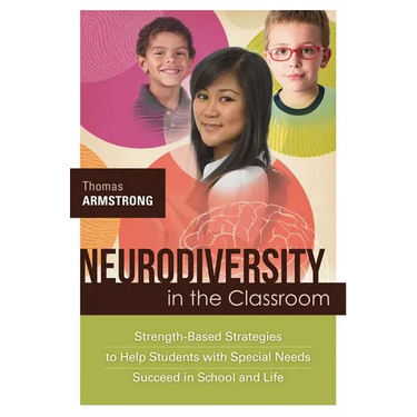 Neurodiversity in the Classroom: Strength-Based Strategies to Help Students with Special Needs Succeed in School and Life