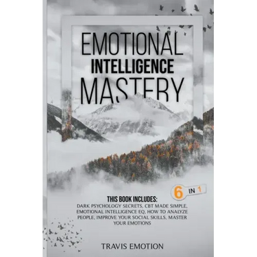 Emotional Intelligence Mastery: This Book Includes Dark Psychology Secrets, CBT Made Simple, Emotional Intelligence EQ, How to Analyze People, Improve