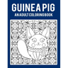 Guinea Pig An Adult Coloring Book: Stress Relieving 64 Pages 8.5x11 Inch Cute and Funny Coloring Pages