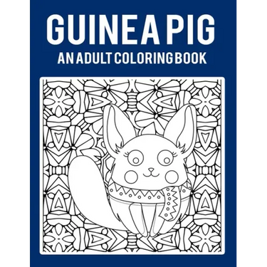 Guinea Pig An Adult Coloring Book: Stress Relieving 64 Pages 8.5x11 Inch Cute and Funny Coloring Pages