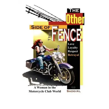 The Other Side of the Fence: Love, Loyalty, Respect, Betrayal: A Woman in the Motorcycle Club World