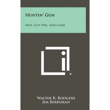 Huntin' Gun: Men, Gun Feel, and Game