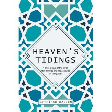 Heaven's Tidings: A brief history of the life of Muhammad and the Message of the Quran
