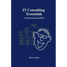 IT Consulting Essentials: A Professional Handbook