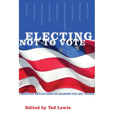 Electing Not to Vote: Christian Reflections on Reasons for Not Voting