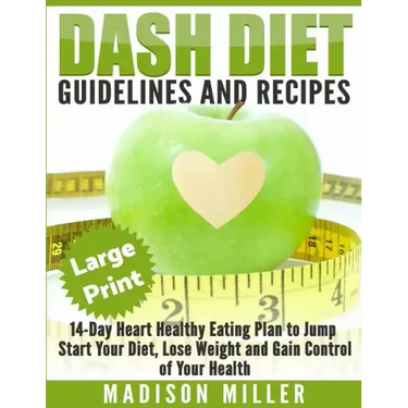 DASH Diet: Guidelines and Recipes ***Large Print Edition***: 14-Day Heart Healthy Eating Plan to Jump Start Your Diet. Dash diet