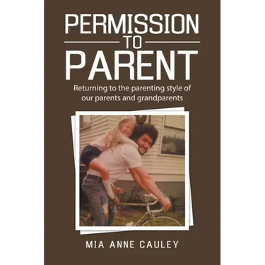 Permission to Parent: Returning to the Parenting Style of Our Parents and Grandparents