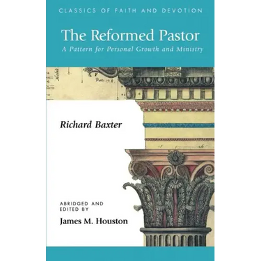 The Reformed Pastor: A Pattern for Personal Growth and Ministry