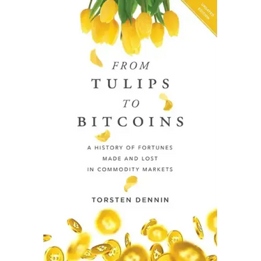 From Tulips to Bitcoins: A History of Fortunes Made and Lost in Commodity Markets