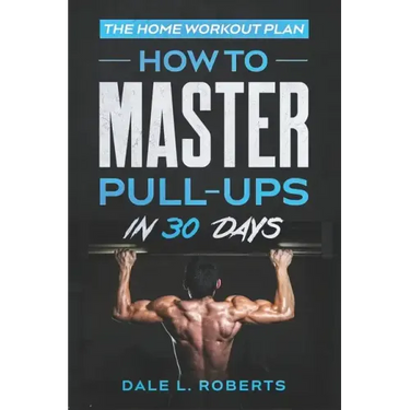 The Home Workout Plan: How to Master Pull-Ups in 30 Days