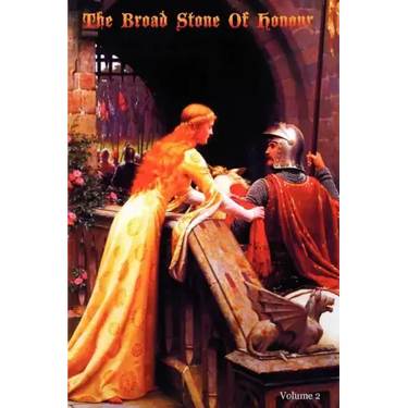 The Broad Stone Of Honour: Volume 2 The True Sense And Practice Of Chivalry