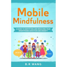 Mobile Mindfulness: A Guide to Identifying and Resolving Your Smartphone Addiction and Anxiety