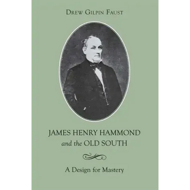 James Henry Hammond and the Old South: A Design for Mastery