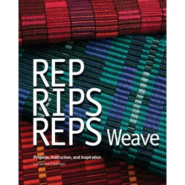 Rep, Rips, Reps Weave: Projects, Instruction, and Inspiration