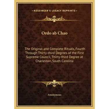 Ordo ab Chao: The Original and Complete Rituals, Fourth Through Thirty-third Degrees of the First Supreme Council, Thirty-third Degr