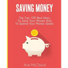 Saving Money: The Top 100 Best Ways To Save Your Money And To Spend Your Money Wisely