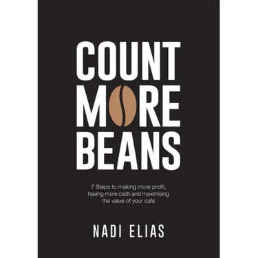 Count More Beans: 7 Steps to making more profit, having more cash and maximising the value of your cafe
