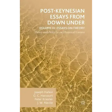Post-Keynesian Essays from Down Under Volume IV: Essays on Theory: Theory and Policy in an Historical Context