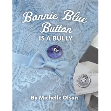 Bonnie Blue Button is a Bully: An Inspiring Lesson on Peer Pressure and Self-Esteem for Ages 4-8