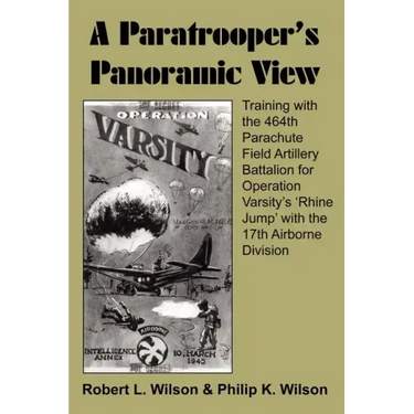 A Paratrooper's Panoramic View: Training with the 464th Parachute Field Artillery Battalion for Operation Varsity's 'Rhine Jump' with the 17th Airborn