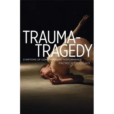 Trauma-Tragedy: Symptoms of Contemporary Performance