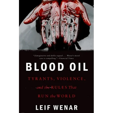 Blood Oil: Tyrants, Violence, and the Rules That Run the World